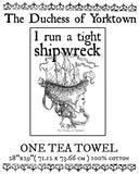 I RUN A TIGHT SHIPWRECK TEA TOWEL