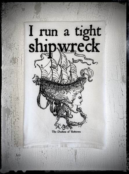 I RUN A TIGHT SHIPWRECK TEA TOWEL